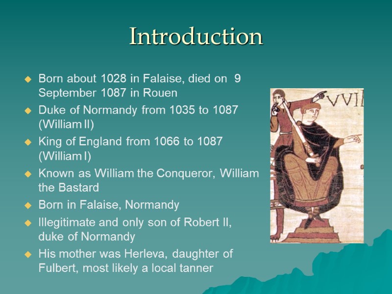 Introduction Born about 1028 in Falaise, died on  9 September 1087 in Rouen